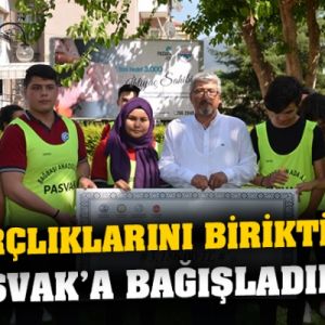 “HARÇLIKLARINI BİRİKTİRİP PASVAK’A BAĞIŞLADILAR”